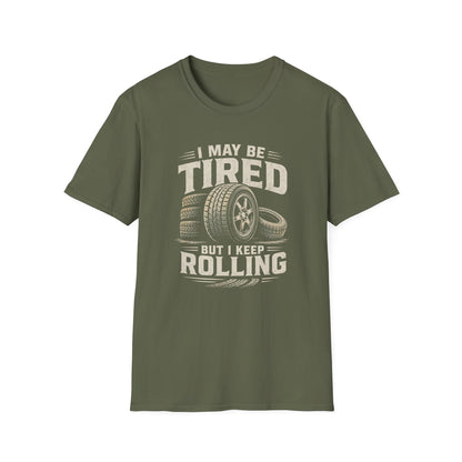 Adult - I May Be Tired But I Keep Rolling T-Shirt
