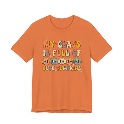 My Class is Full of Cute Pumpkins Shirt | Bella Canvas Teacher Fall T-Shirt | Thanksgiving Teacher Outfit | Autumn Classroom Tee