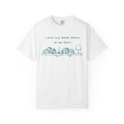 Comfort Colors Book Lover Shirt | I Put My Books Down to Be Here T-Shirt | Funny Reading Graphic Tee | Unisex Bookworm Gift