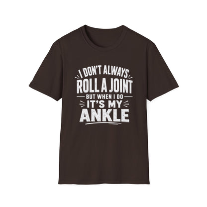 Funny Injury T-Shirt – “I Don’t Always Roll a Joint… It’s My Ankle” Tee