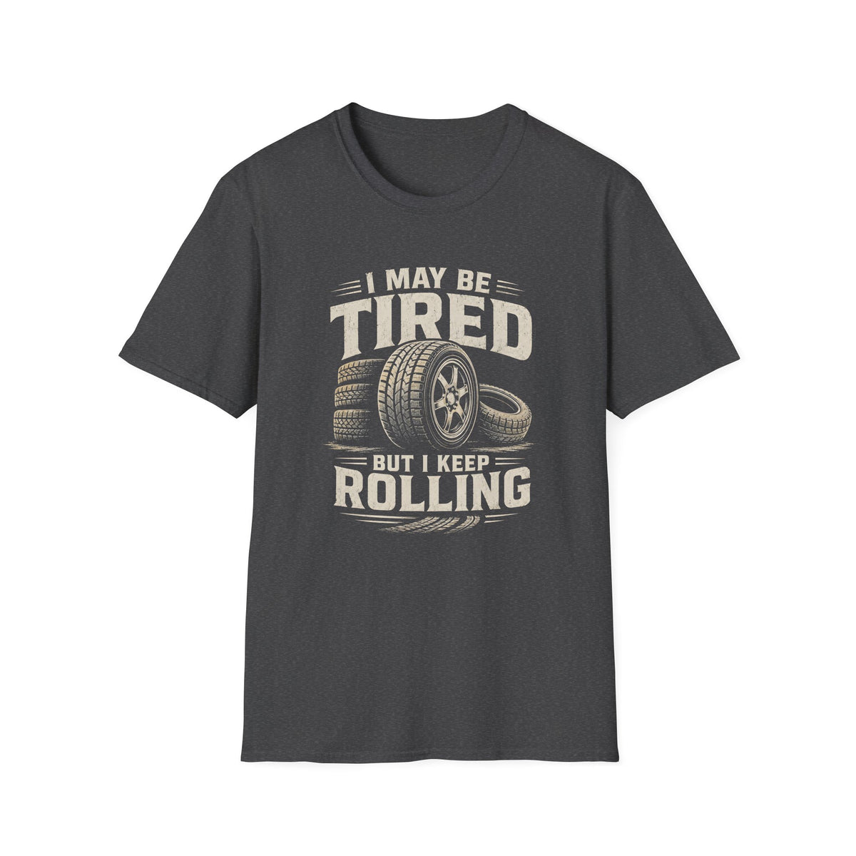 Adult - I May Be Tired But I Keep Rolling T-Shirt