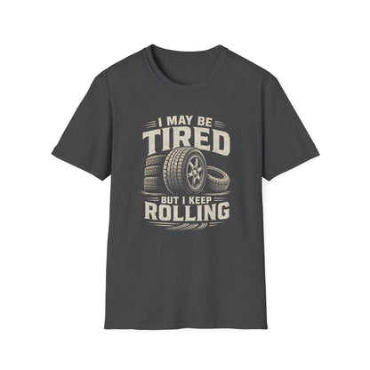 Adult - I May Be Tired But I Keep Rolling T-Shirt