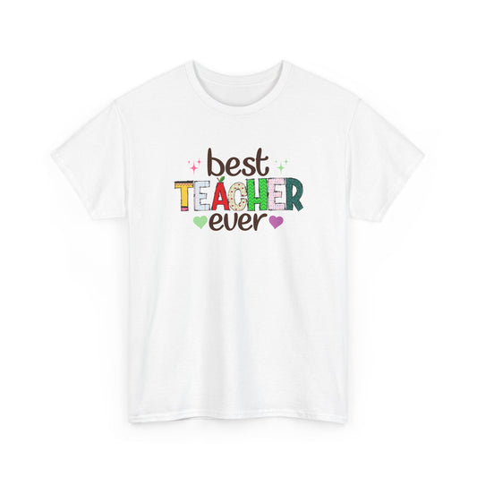 Best Teacher Ever T-Shirt - Gift for End of Year & Teacher Appreciation