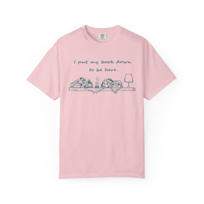 Comfort Colors Book Lover Shirt | I Put My Books Down to Be Here T-Shirt | Funny Reading Graphic Tee | Unisex Bookworm Gift
