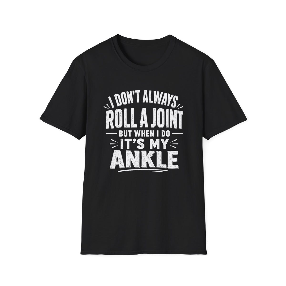 Funny Injury T-Shirt – “I Don’t Always Roll a Joint… It’s My Ankle” Tee