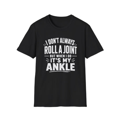 Funny Injury T-Shirt – “I Don’t Always Roll a Joint… It’s My Ankle” Tee
