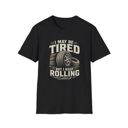 Adult - I May Be Tired But I Keep Rolling T-Shirt