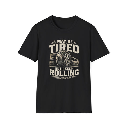 Adult - I May Be Tired But I Keep Rolling T-Shirt