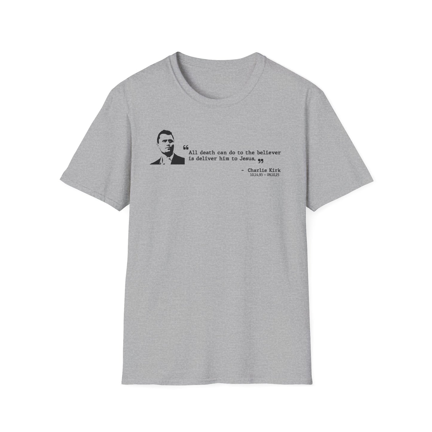 Charlie Kirk Memorial Shirt, All Death Can Do to the Believer Is Deliver Him to Jesus Shirt, Tribute Portrait Tee, Gildan Unisex