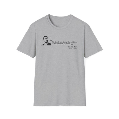 Charlie Kirk Memorial Shirt, All Death Can Do to the Believer Is Deliver Him to Jesus Shirt, Tribute Portrait Tee, Gildan Unisex