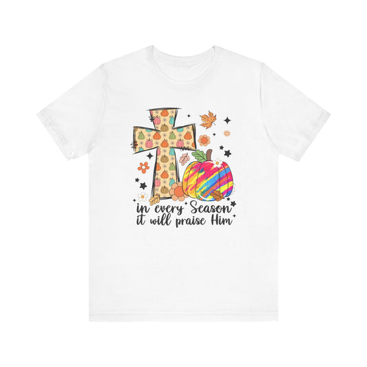 In Every Season It Will Praise Him Shirt | Christian Pumpkin Fall T-Shirt | Bella Canvas Faith Tee | Thanksgiving Christian Outfit