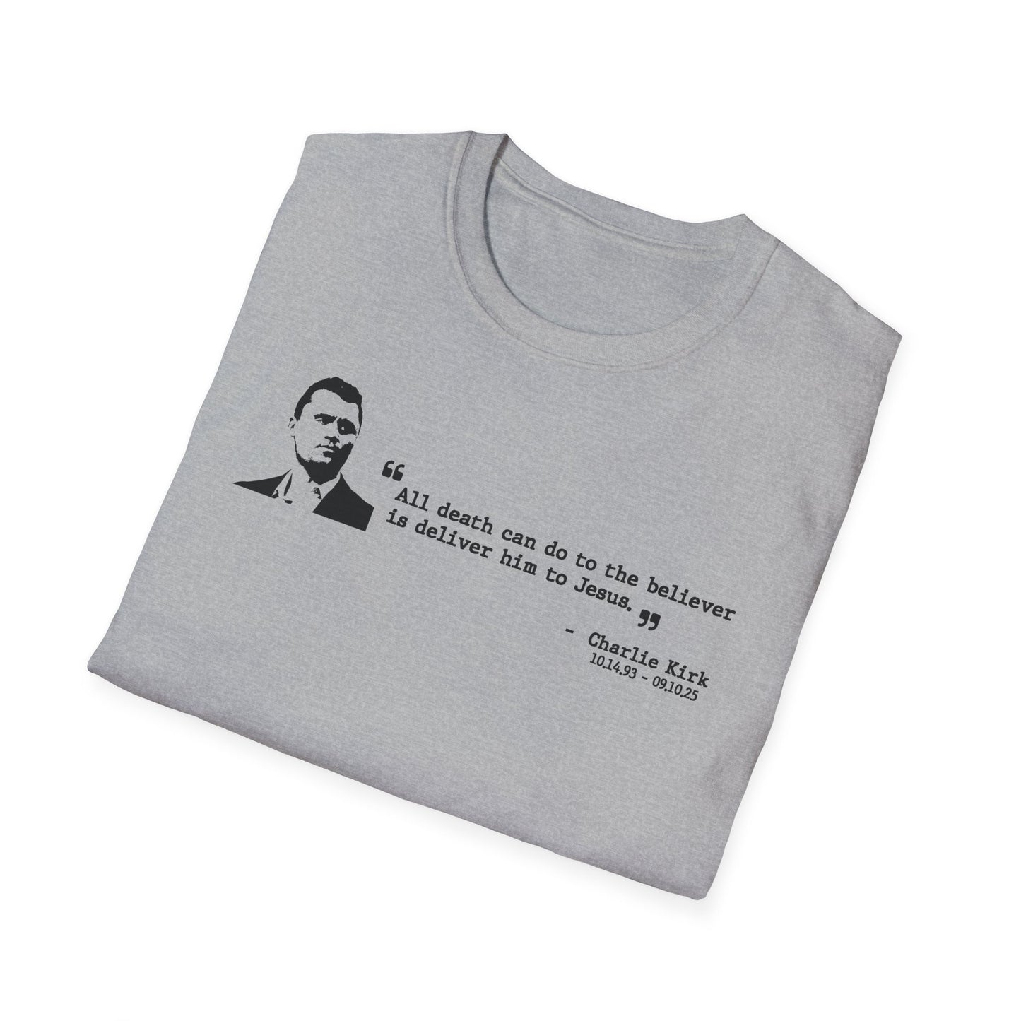 Charlie Kirk Memorial Shirt, All Death Can Do to the Believer Is Deliver Him to Jesus Shirt, Tribute Portrait Tee, Gildan Unisex