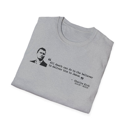 Charlie Kirk Memorial Shirt, All Death Can Do to the Believer Is Deliver Him to Jesus Shirt, Tribute Portrait Tee, Gildan Unisex