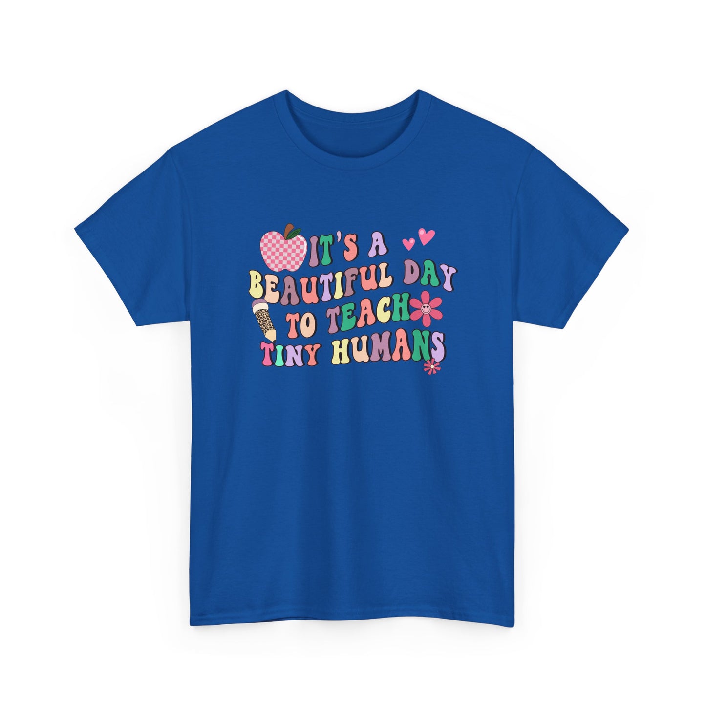 Teacher T‑Shirt - "It's a Beautiful Day to Teach Tiny Humans"