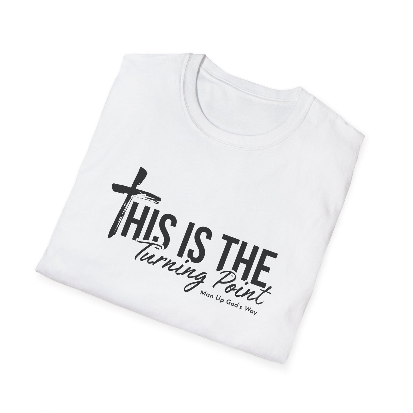 This is Turning Point - Soft T-Shirt - Man Up God's Way