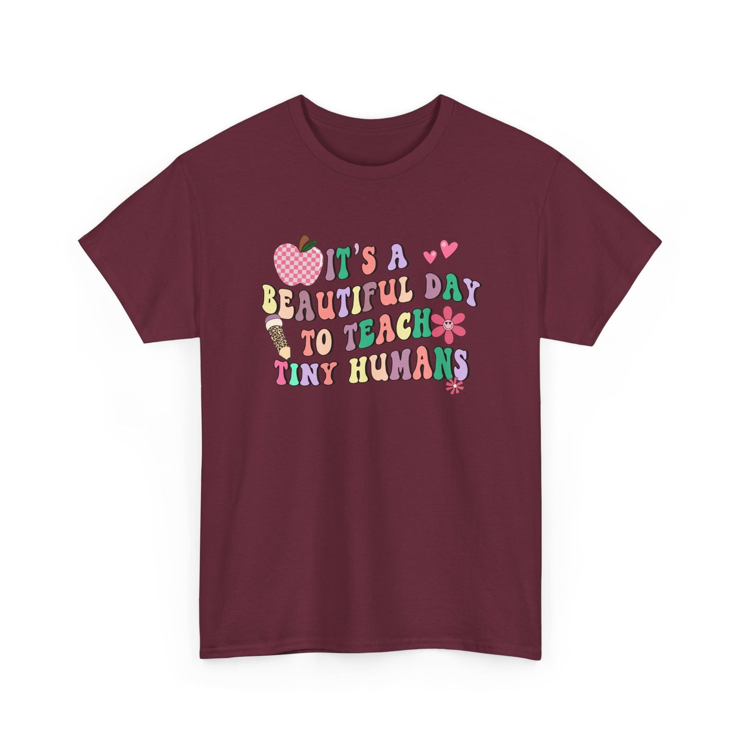 Teacher T‑Shirt - "It's a Beautiful Day to Teach Tiny Humans"
