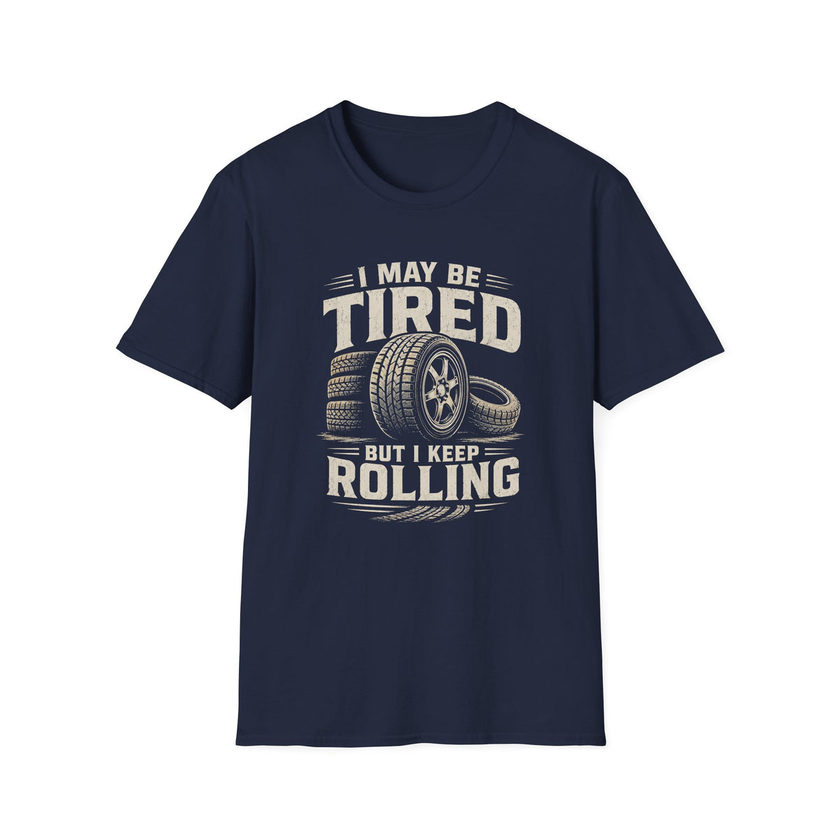 Adult - I May Be Tired But I Keep Rolling T-Shirt