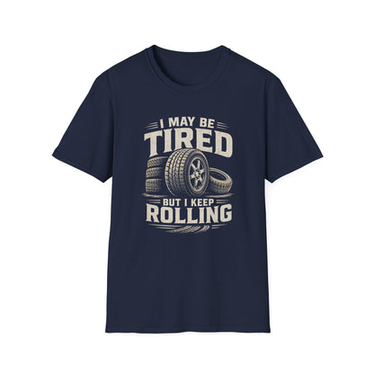 Adult - I May Be Tired But I Keep Rolling T-Shirt