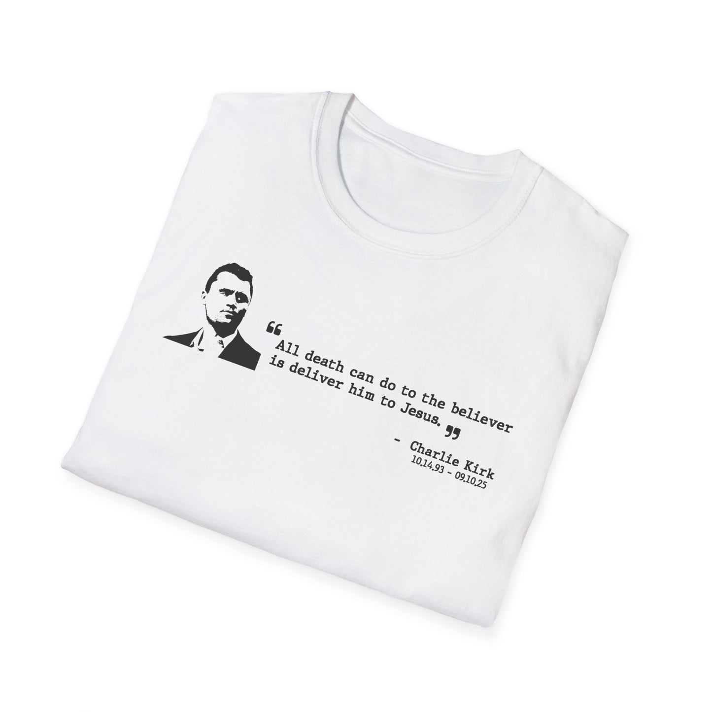 Charlie Kirk Memorial Shirt, All Death Can Do to the Believer Is Deliver Him to Jesus Shirt, Tribute Portrait Tee, Gildan Unisex
