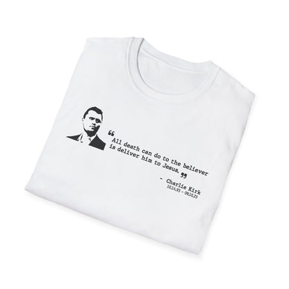 Charlie Kirk Memorial Shirt, All Death Can Do to the Believer Is Deliver Him to Jesus Shirt, Tribute Portrait Tee, Gildan Unisex