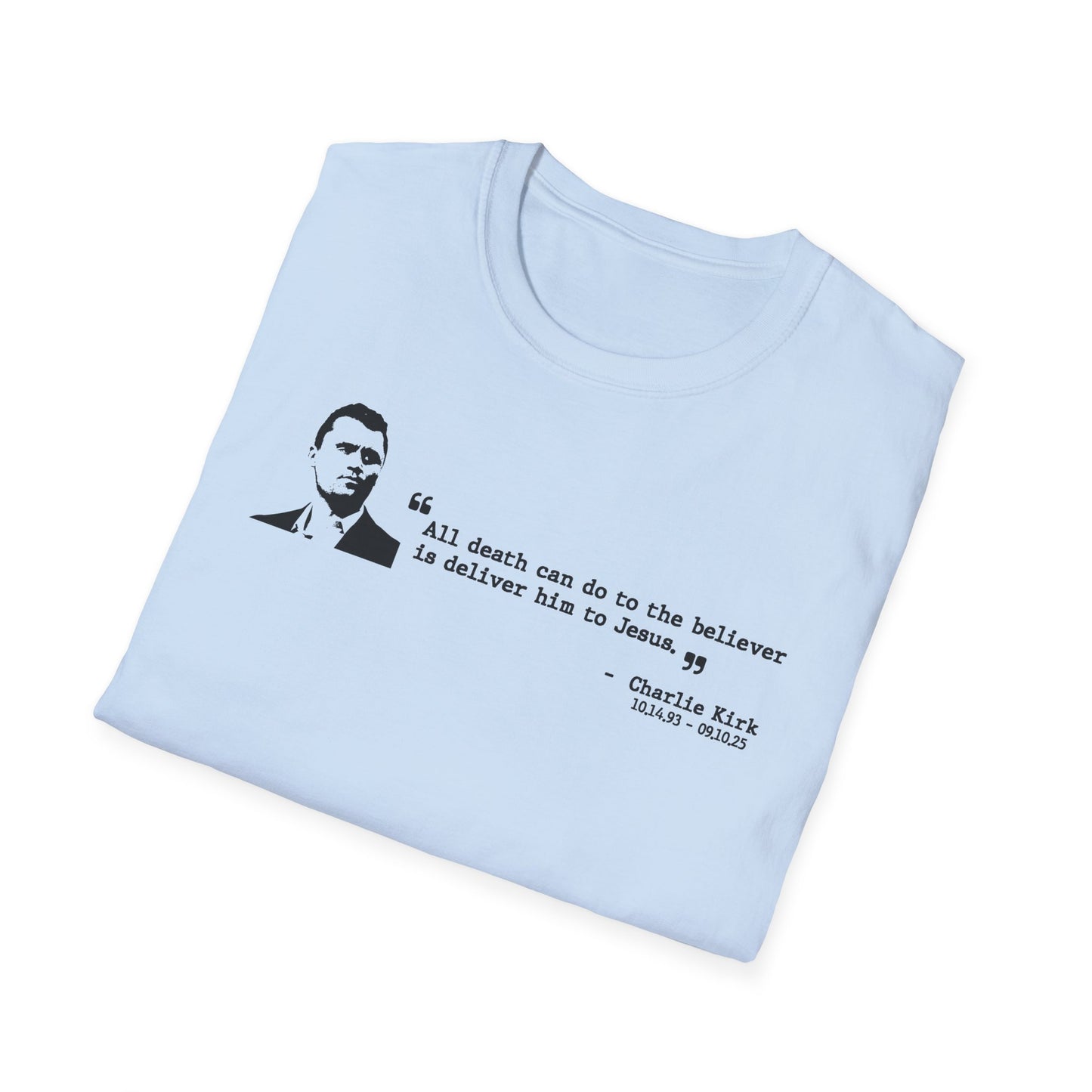 Charlie Kirk Memorial Shirt, All Death Can Do to the Believer Is Deliver Him to Jesus Shirt, Tribute Portrait Tee, Gildan Unisex