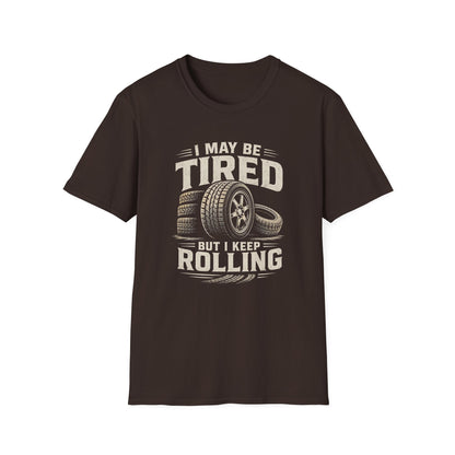 Adult - I May Be Tired But I Keep Rolling T-Shirt