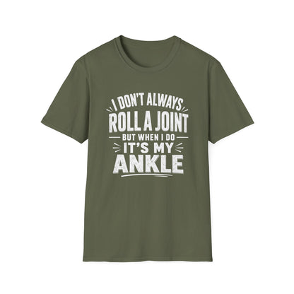 Funny Injury T-Shirt – “I Don’t Always Roll a Joint… It’s My Ankle” Tee