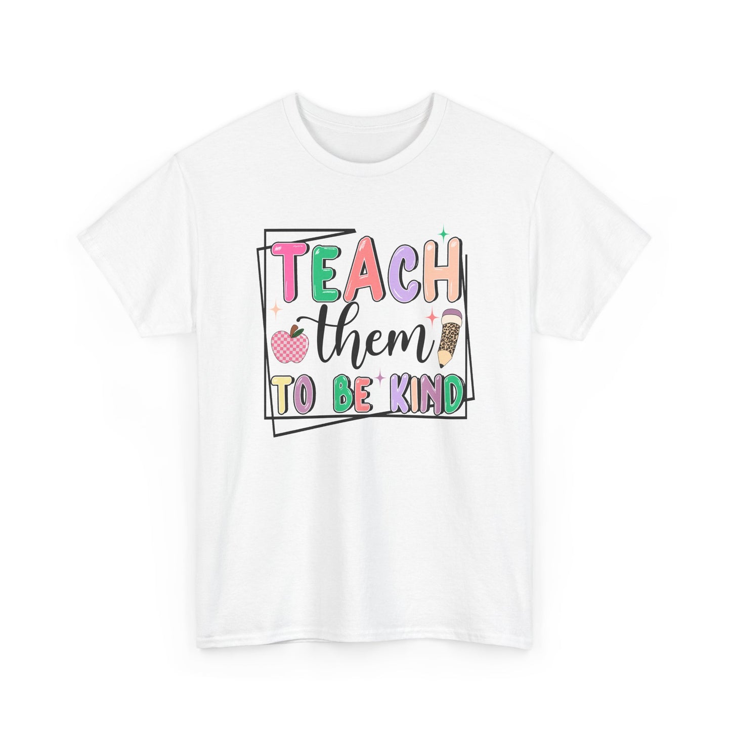 Teach Them To Be Kind T-Shirt  - Colorful Teacher Appreciation Tee