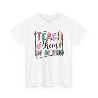 Teach Them To Be Kind T-Shirt  - Colorful Teacher Appreciation Tee