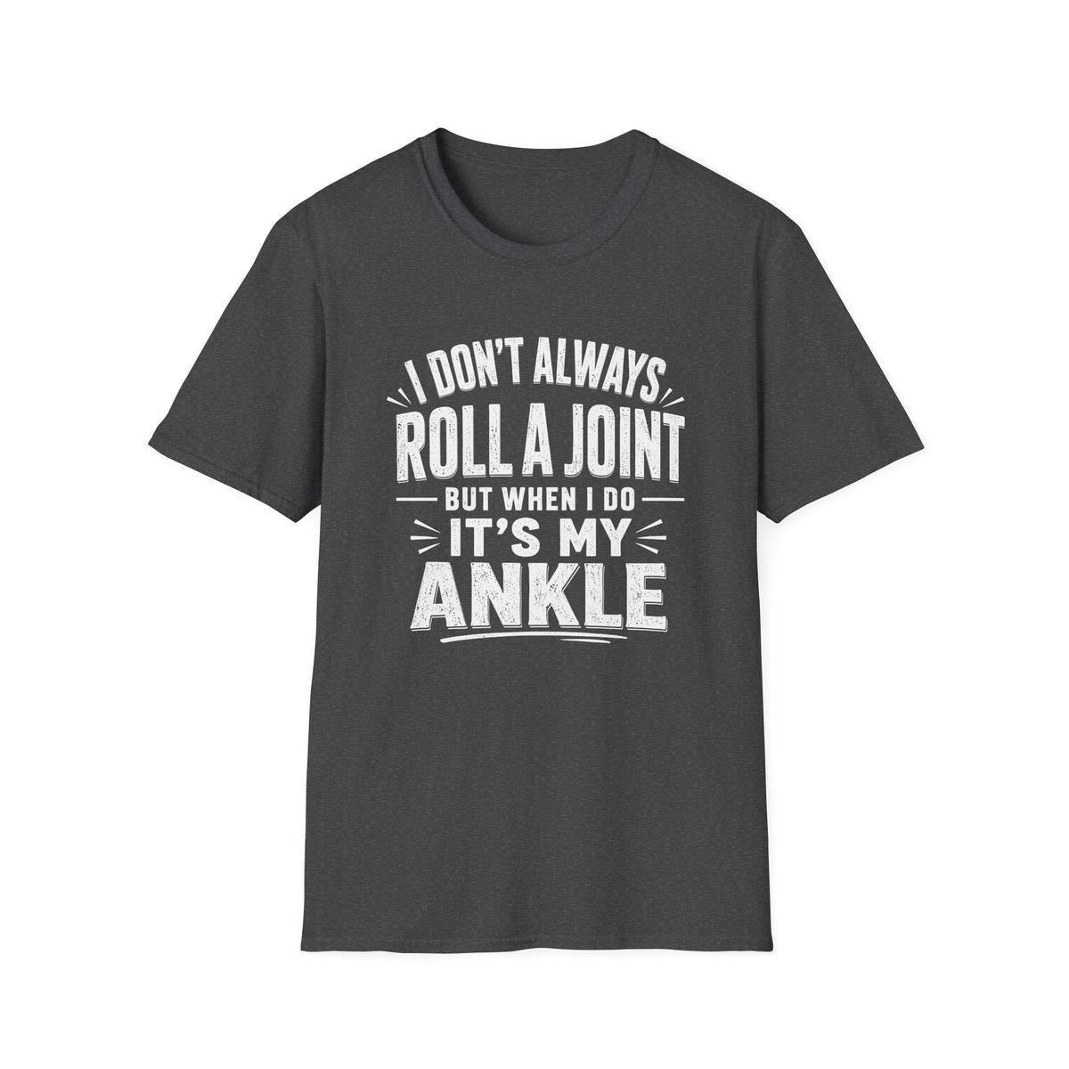 Funny Injury T-Shirt – “I Don’t Always Roll a Joint… It’s My Ankle” Tee