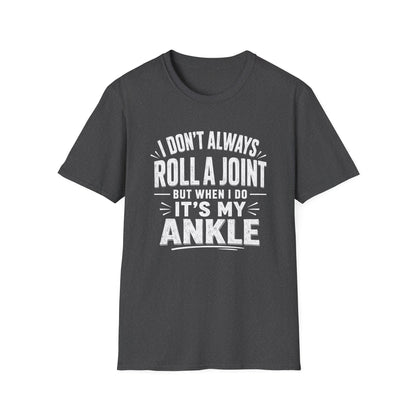 Funny Injury T-Shirt – “I Don’t Always Roll a Joint… It’s My Ankle” Tee