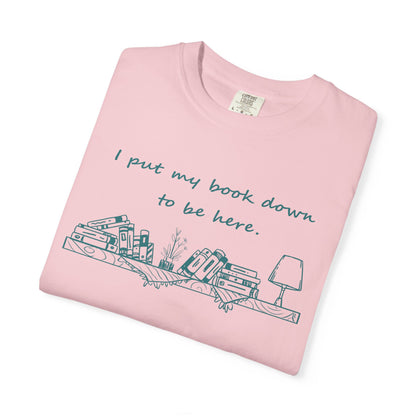 Comfort Colors Book Lover Shirt | I Put My Books Down to Be Here T-Shirt | Funny Reading Graphic Tee | Unisex Bookworm Gift