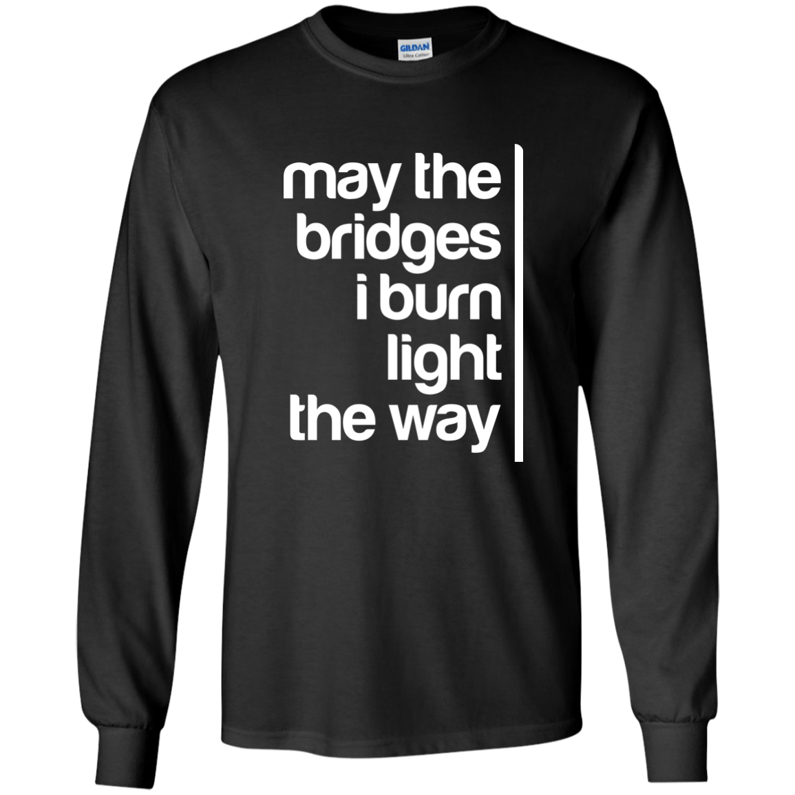 May The Bridges I Burn Light The Way