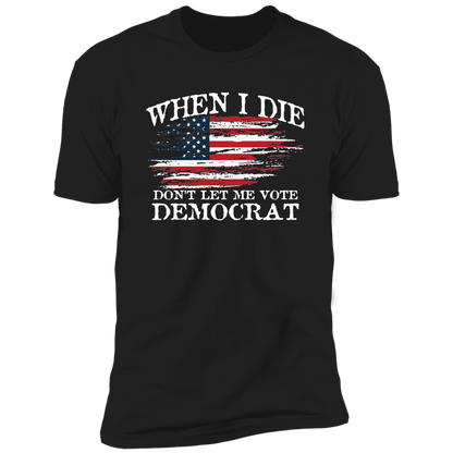 When I Die Don't Let Me Vote Democrat - USA Flag Design