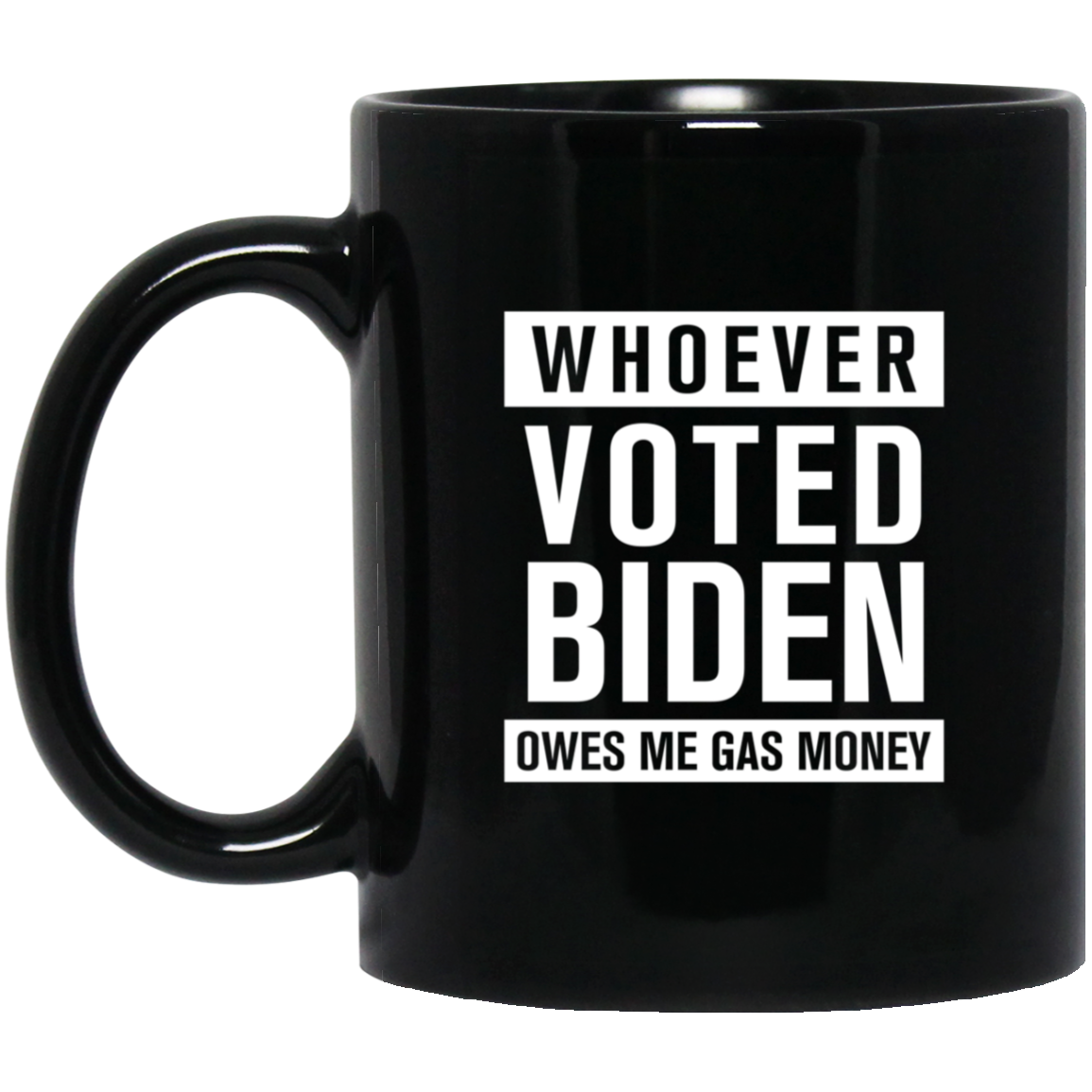 Whoever Voted Biden Owes Me Gas Money - MUGS