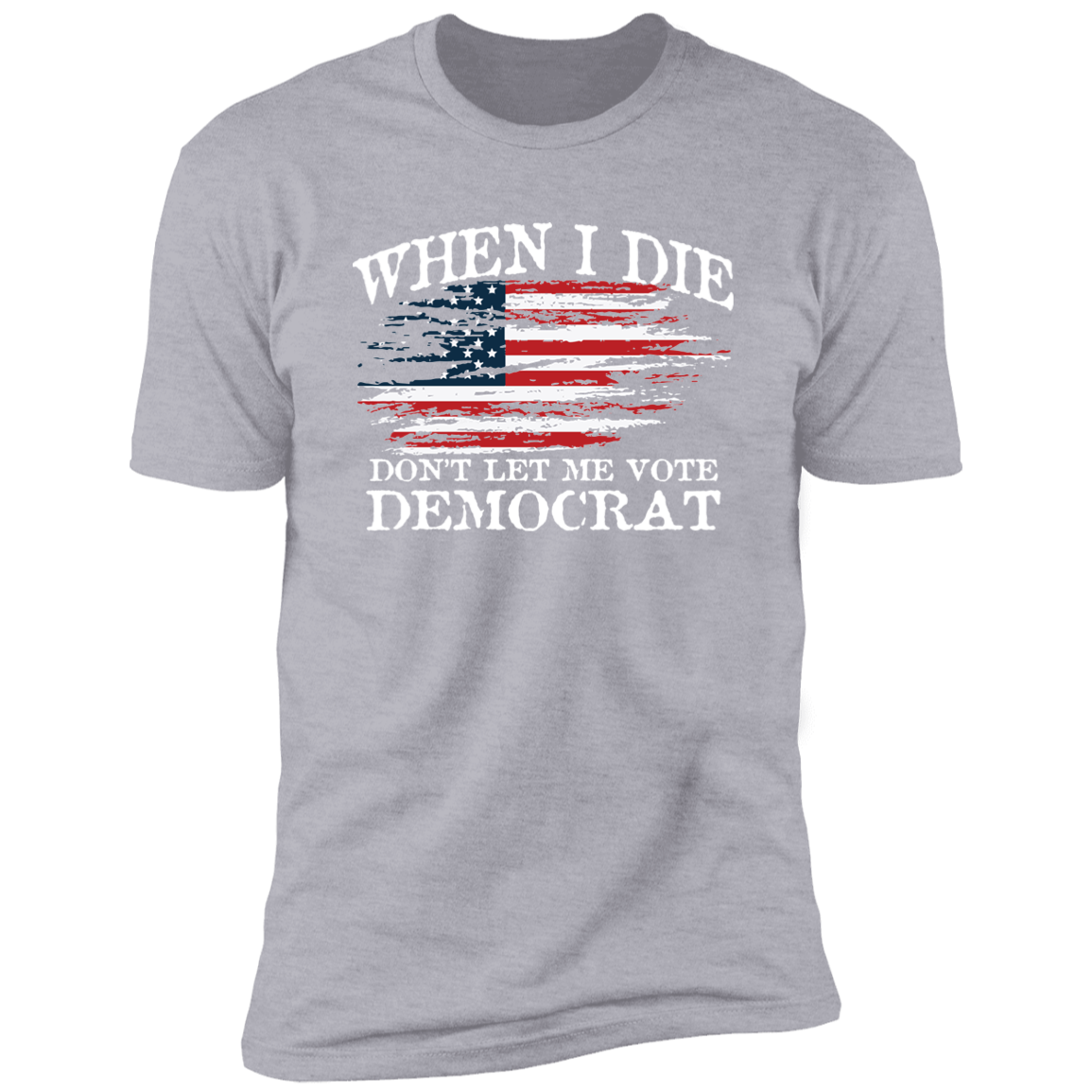 When I Die Don't Let Me Vote Democrat - USA Flag Design