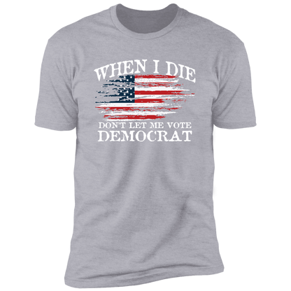 When I Die Don't Let Me Vote Democrat - USA Flag Design