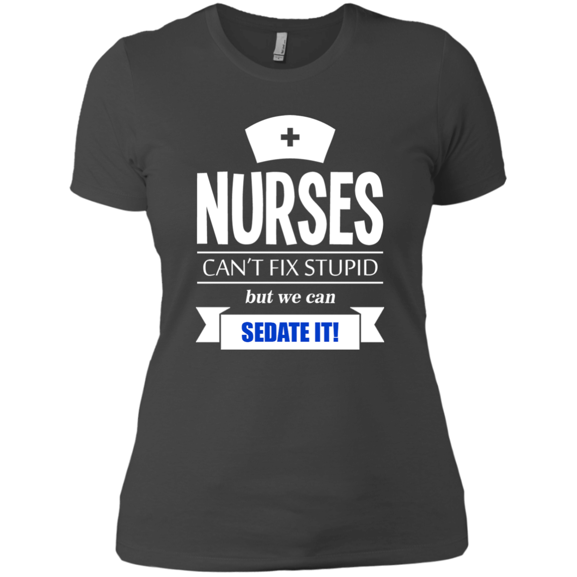 Nurses Can't Fix Stupid
