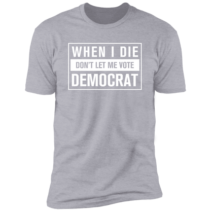 When I Die Don't Let Me Vote Democrat