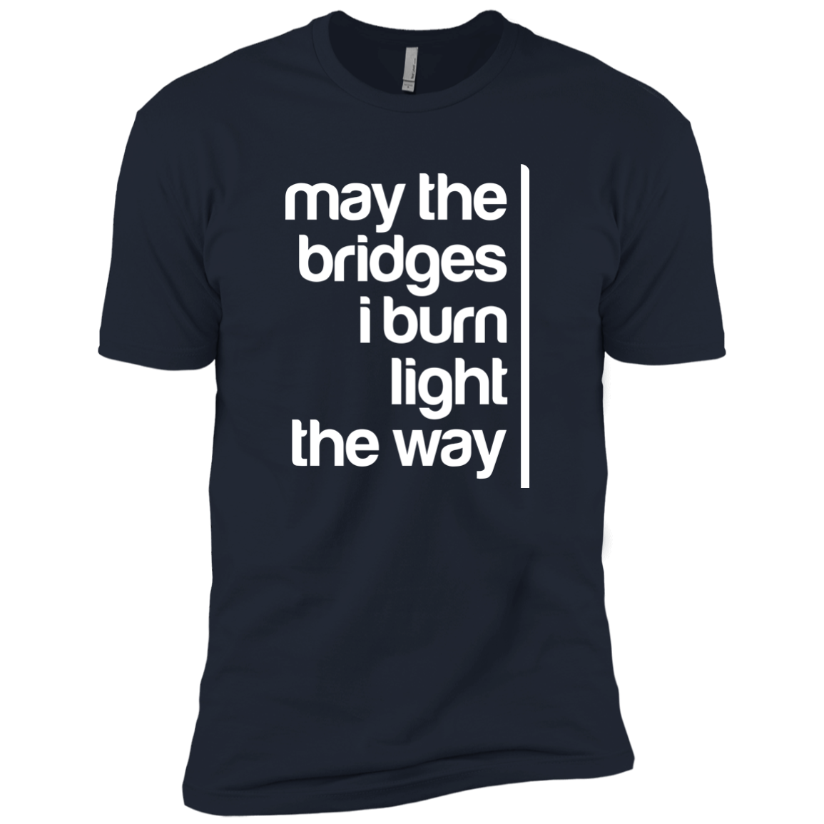 May The Bridges I Burn Light The Way
