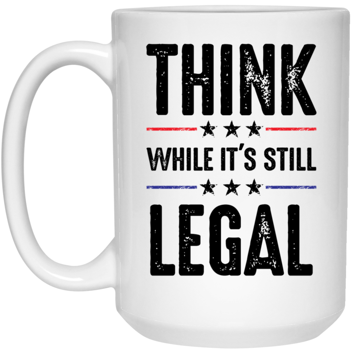 Think While It's Still Legal - MUGS