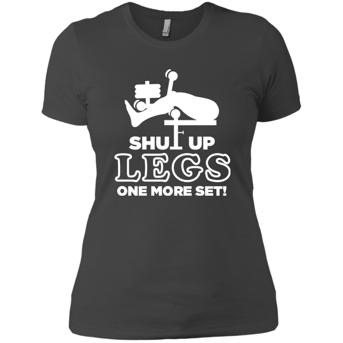 Shut Up Legs One More Set!