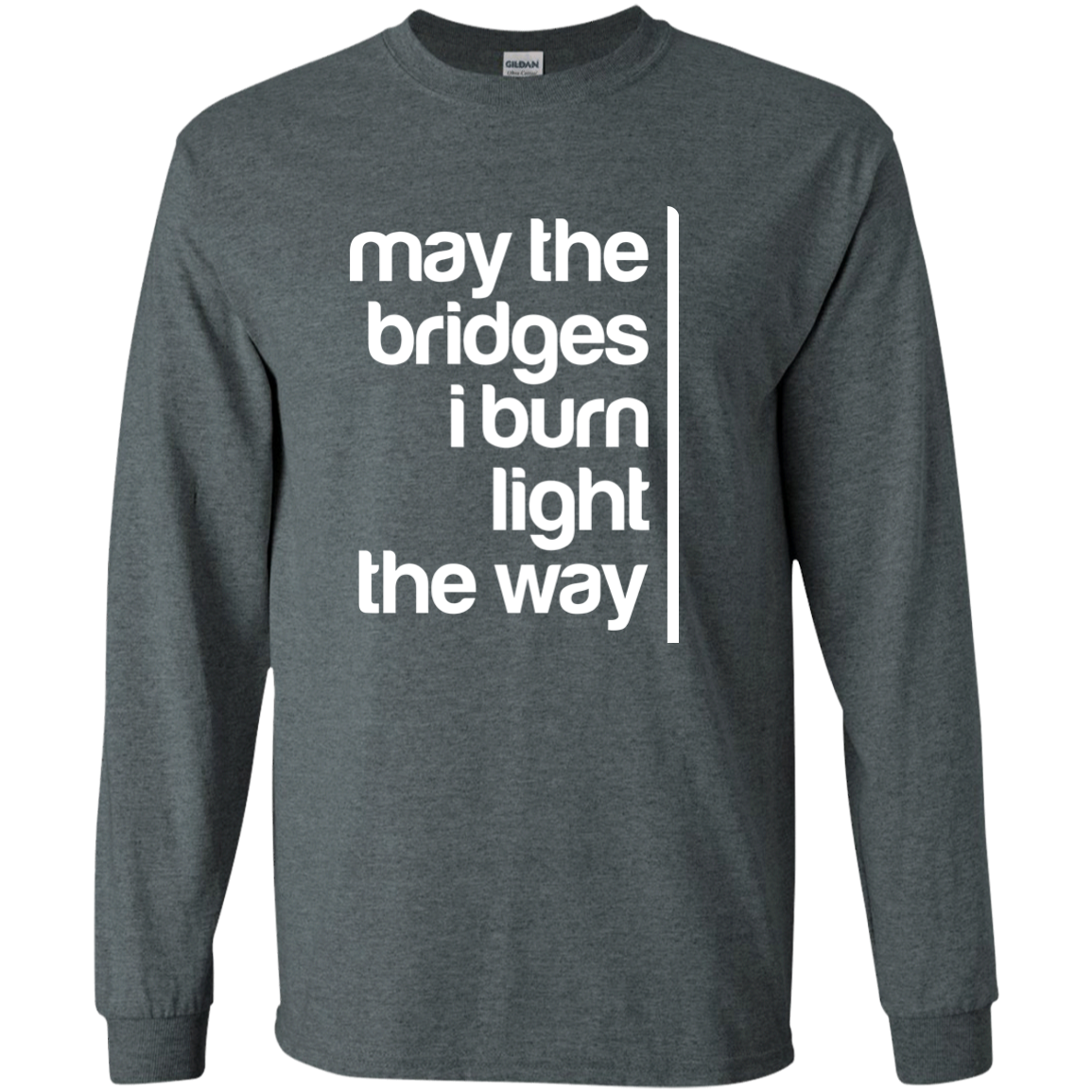 May The Bridges I Burn Light The Way