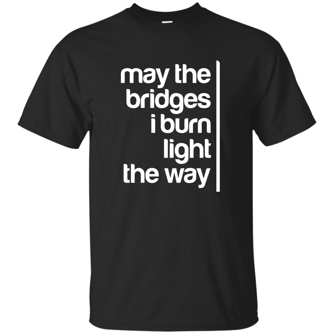 May The Bridges I Burn Light The Way