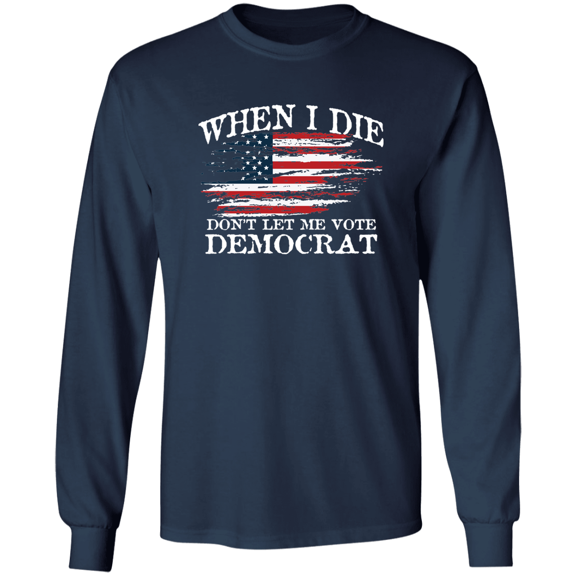 When I Die Don't Let Me Vote Democrat - USA Flag Design