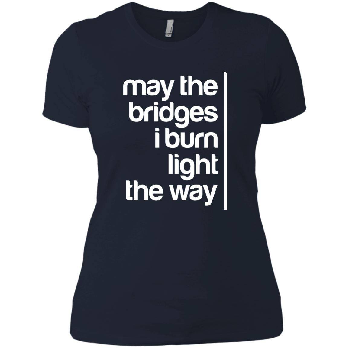 May The Bridges I Burn Light The Way