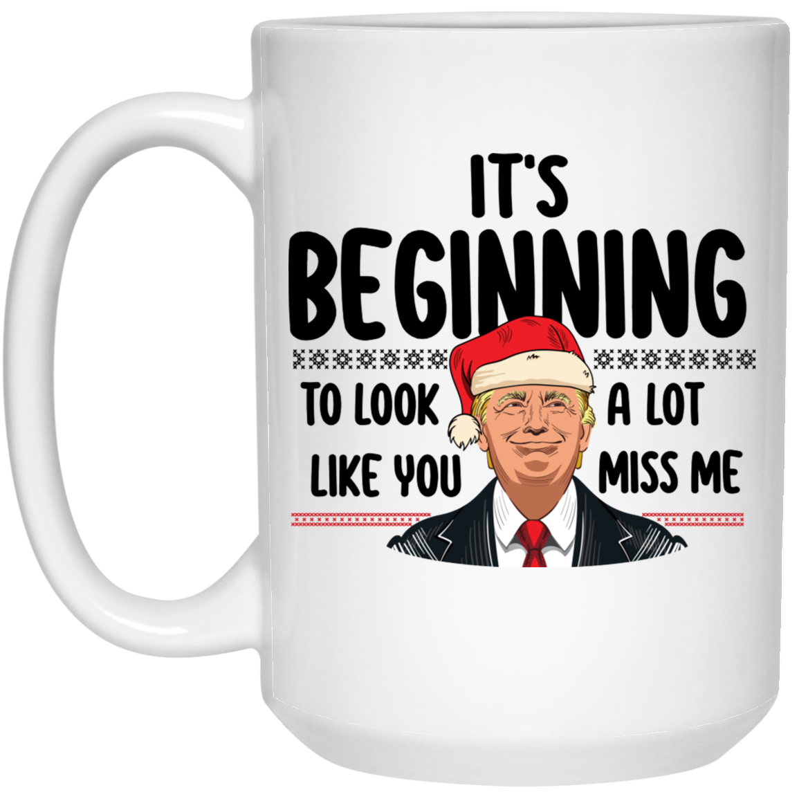 It's Beginning To Look A Lot Like You Miss Me - MUGS