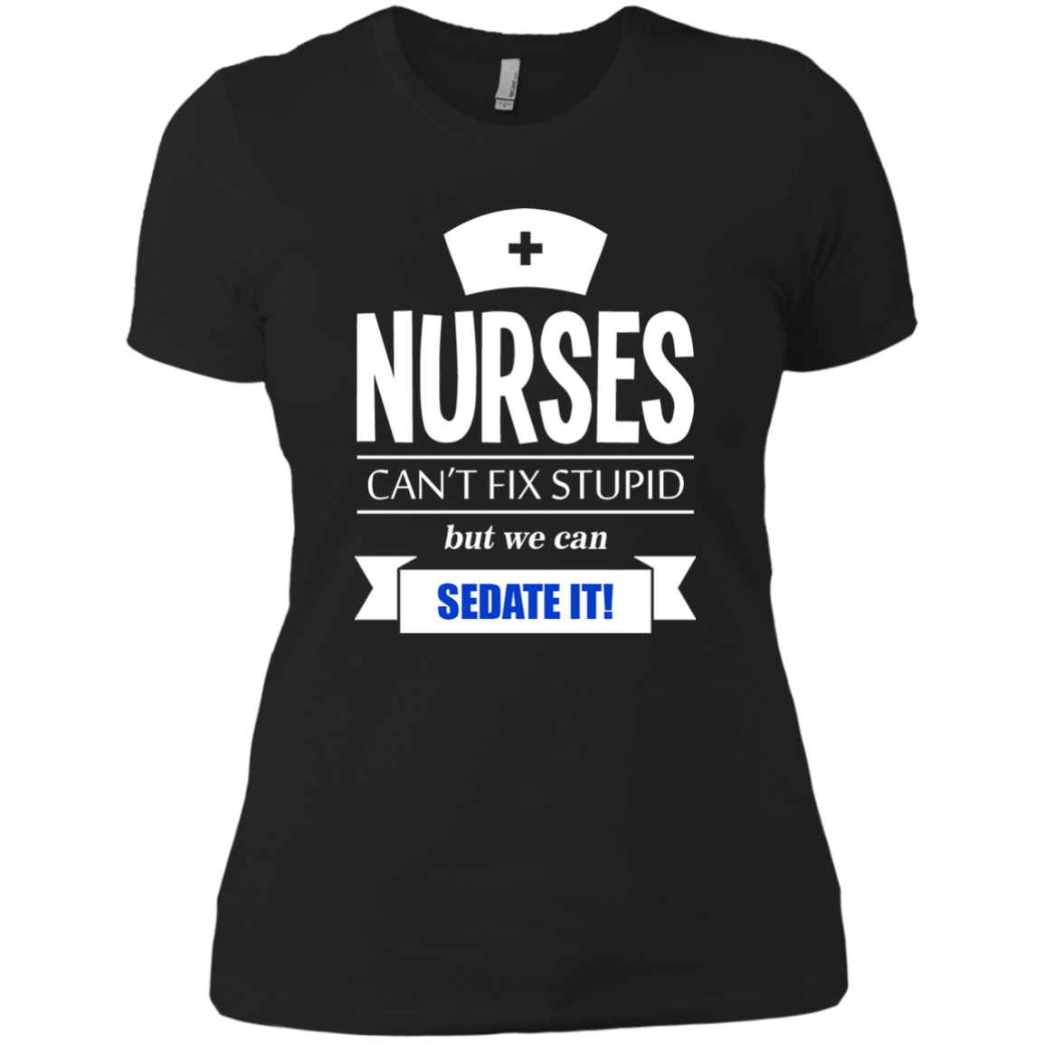 Nurses Can't Fix Stupid