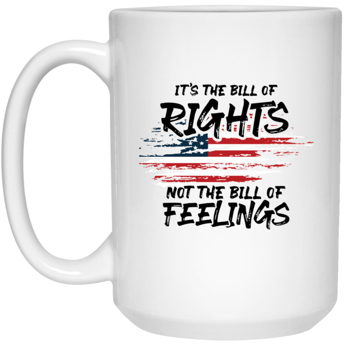 It's The Bill Of Rights Not The Bill Of Feelings - MUGS