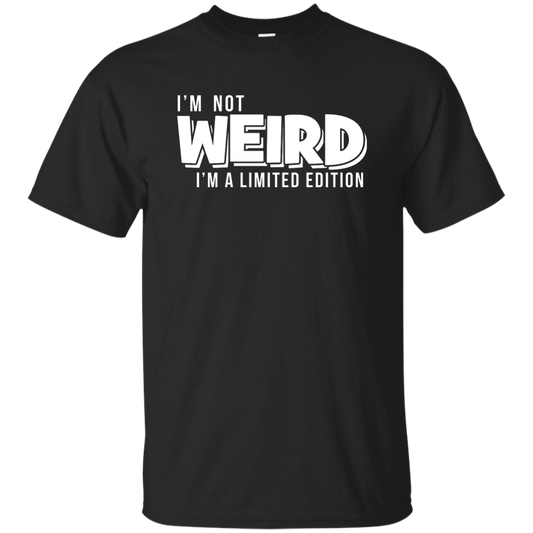 I'm Not Weird I'm A Limited Edition